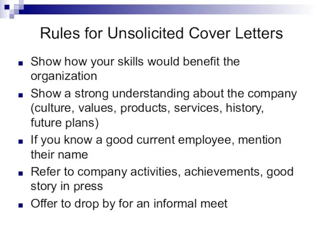 Rules for Unsolicited Cover Letters Show how your skills would benefit the organization