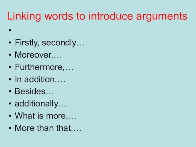 Linking words to introduce arguments Firstly, secondly… Moreover,… Furthermore,… In