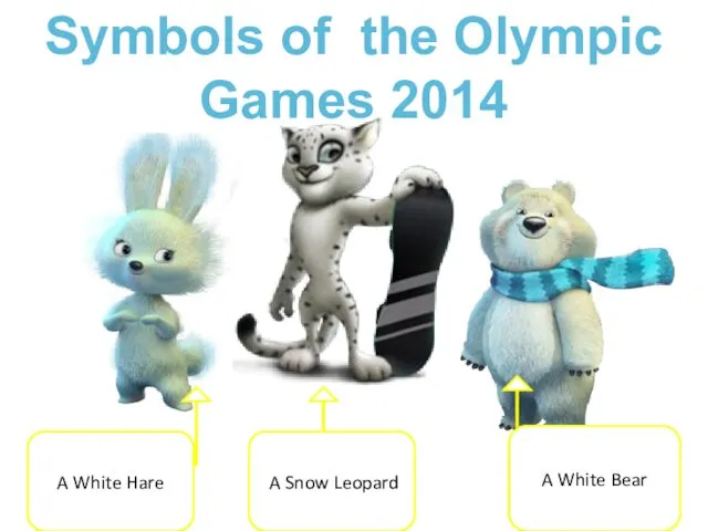 A White Hare A Snow Leopard A White Bear Symbols of the Olympic Games 2014