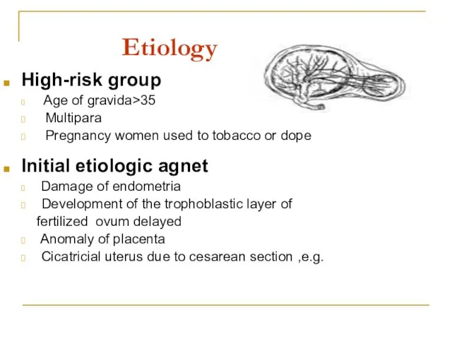 Etiology High-risk group Age of gravida>35 Multipara Pregnancy women used