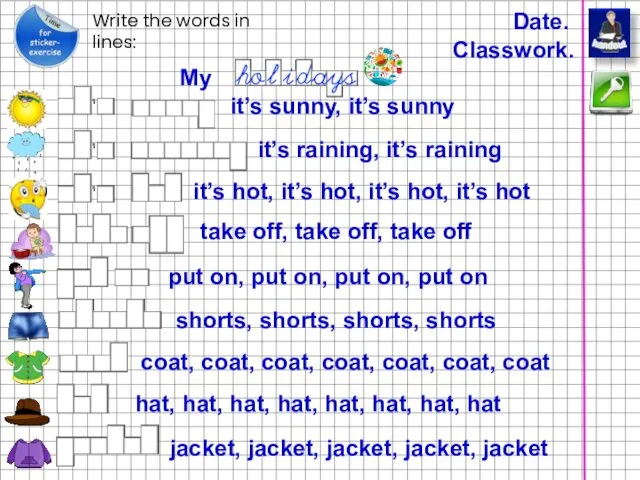 Date. Classwork. My Write the words in lines: it’s sunny,