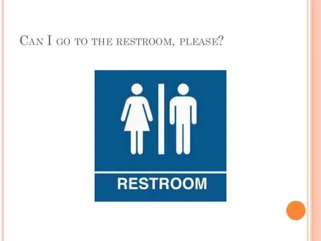 Can I go to the restroom, please?