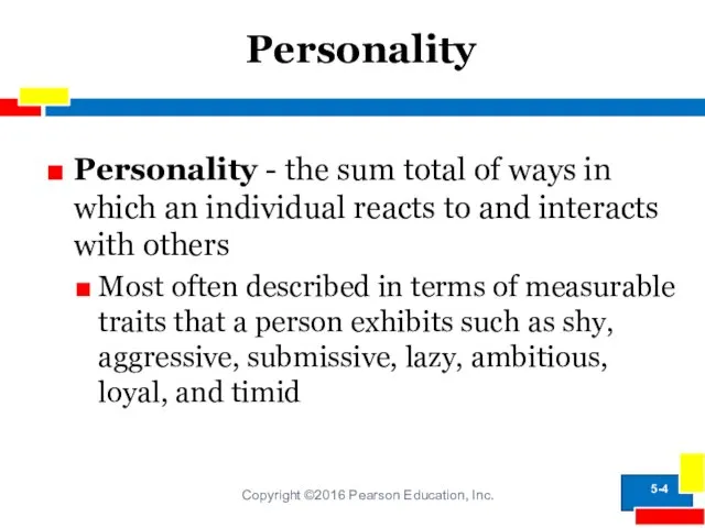 Personality Copyright ©2016 Pearson Education, Inc. Personality - the sum