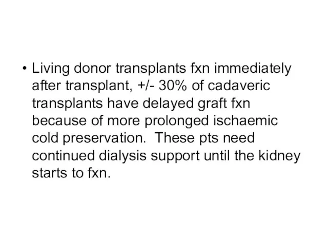 Living donor transplants fxn immediately after transplant, +/- 30% of