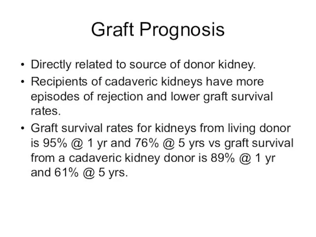 Graft Prognosis Directly related to source of donor kidney. Recipients