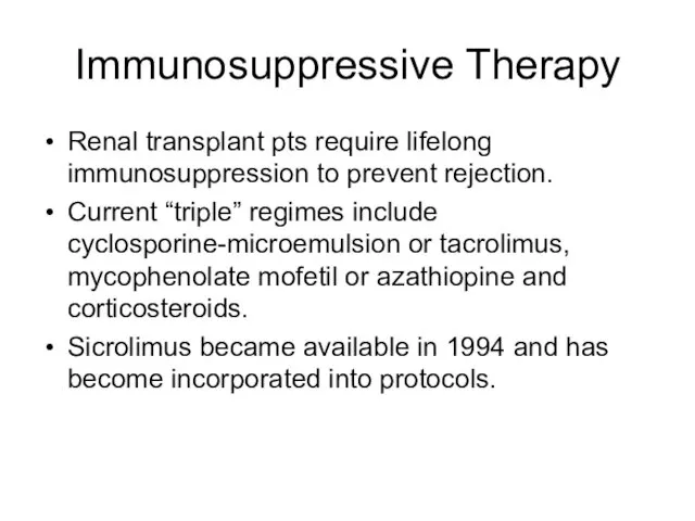 Immunosuppressive Therapy Renal transplant pts require lifelong immunosuppression to prevent