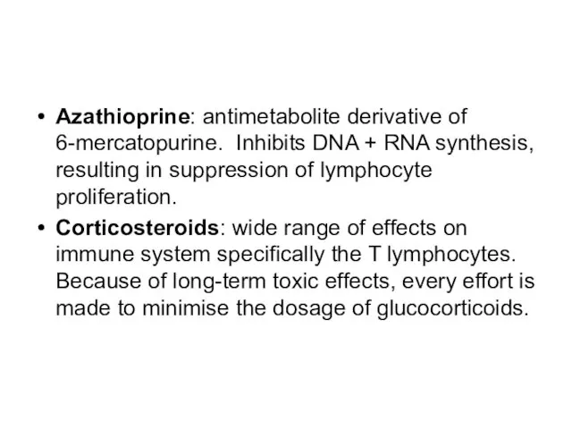 Azathioprine: antimetabolite derivative of 6-mercatopurine. Inhibits DNA + RNA synthesis,