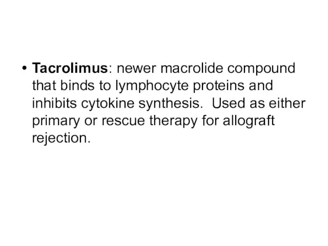 Tacrolimus: newer macrolide compound that binds to lymphocyte proteins and