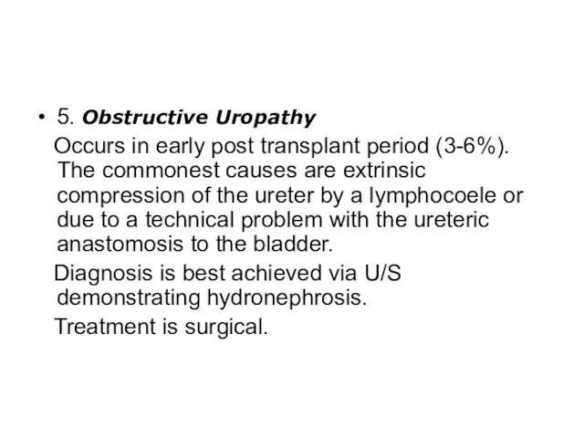 5. Obstructive Uropathy Occurs in early post transplant period (3-6%).