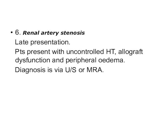 6. Renal artery stenosis Late presentation. Pts present with uncontrolled