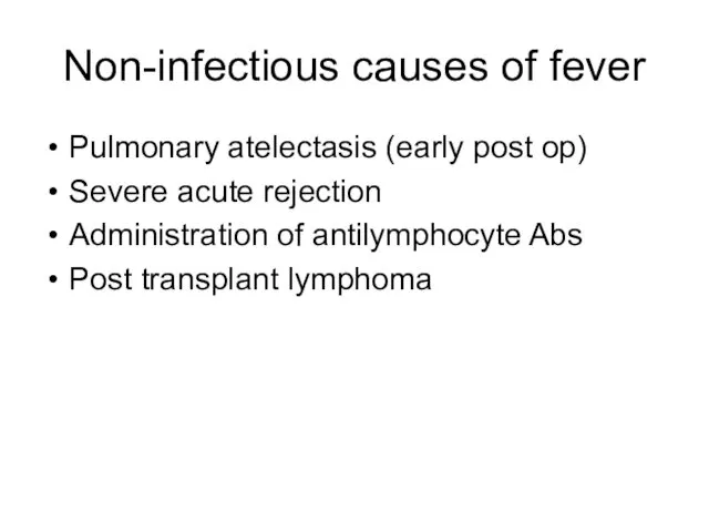 Non-infectious causes of fever Pulmonary atelectasis (early post op) Severe