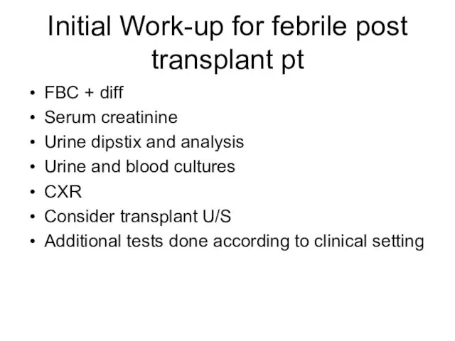 Initial Work-up for febrile post transplant pt FBC + diff