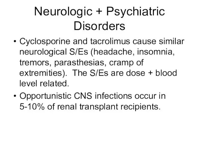 Neurologic + Psychiatric Disorders Cyclosporine and tacrolimus cause similar neurological