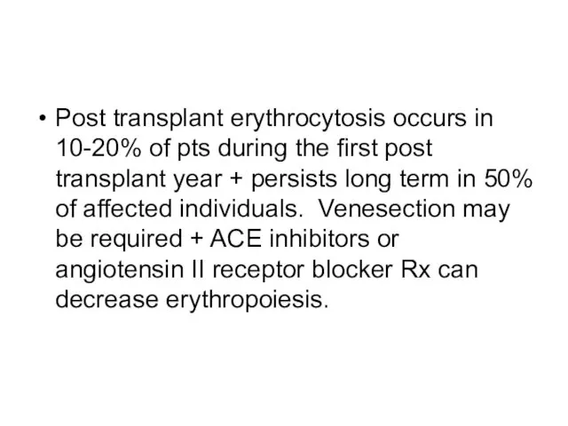 Post transplant erythrocytosis occurs in 10-20% of pts during the