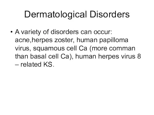 Dermatological Disorders A variety of disorders can occur: acne,herpes zoster,