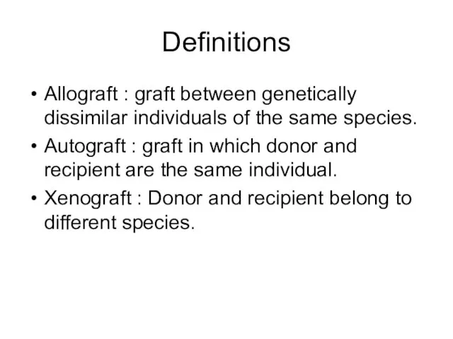 Definitions Allograft : graft between genetically dissimilar individuals of the