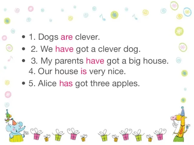 1. Dogs are clever. 2. We have got a clever