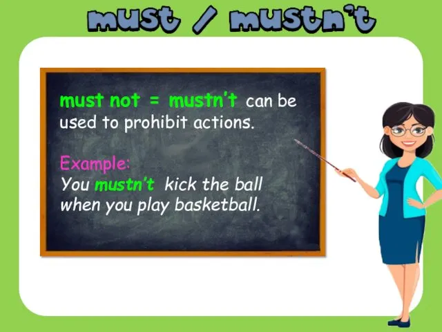 must not = mustn’t can be used to prohibit actions.