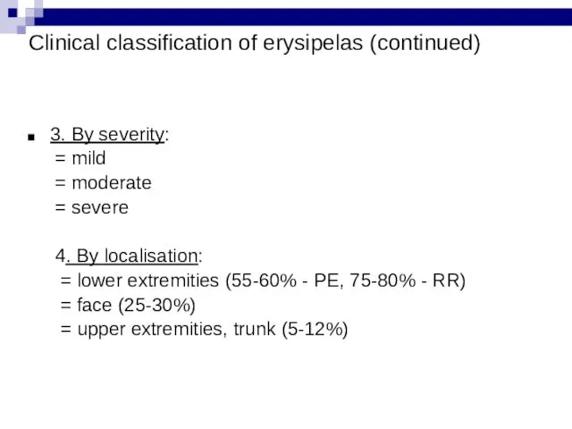 Clinical classification of erysipelas (continued) 3. By severity: = mild
