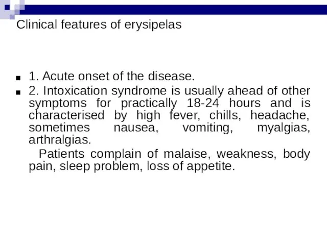 Clinical features of erysipelas 1. Acute onset of the disease. 2. Intoxication syndrome
