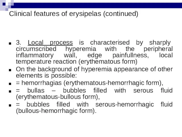 Clinical features of erysipelas (continued) 3. Local process is characterised by sharply circumscribed