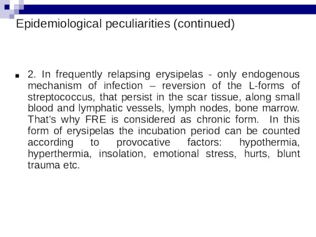 Epidemiological peculiarities (continued) 2. In frequently relapsing erysipelas - only