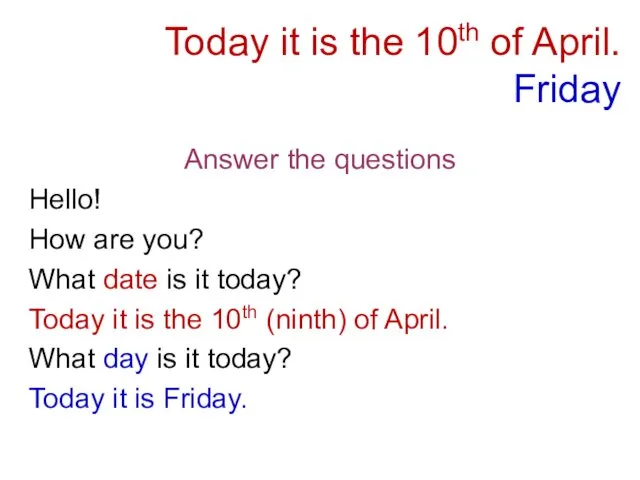 Today it is the 10th of April. Friday Answer the