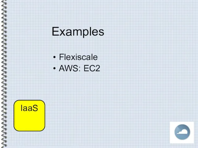 Examples Flexiscale AWS: EC2 IaaS
