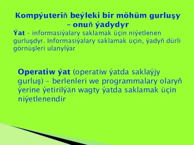 Kompýuteriň beýleki bir möhüm gurluşy – onuň ýadydyr Ýat – informasiýalary saklamak üçin