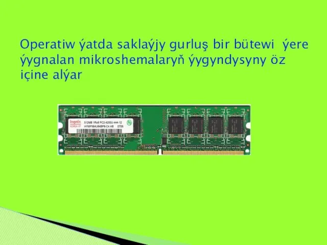 Operatiw ýatda saklaýjy gurluş bir bütewi ýere ýygnalan mikroshemalaryň ýygyndysyny öz içine alýar