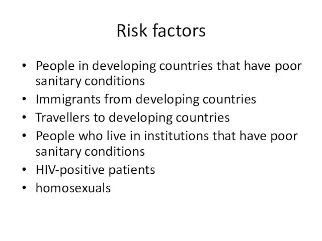 Risk factors People in developing countries that have poor sanitary