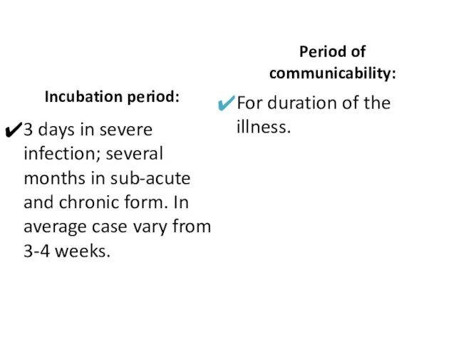 Incubation period: 3 days in severe infection; several months in