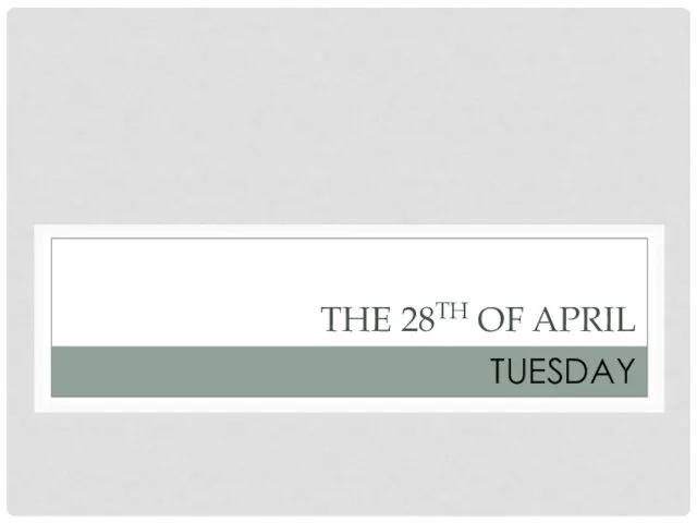 THE 28TH OF APRIL TUESDAY