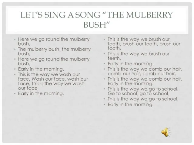 LET’S SING A SONG “THE MULBERRY BUSH” Here we go