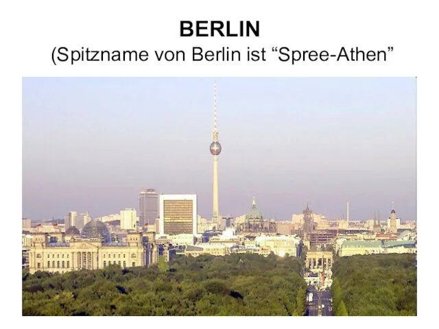 BERLIN (Spitzname von Berlin ist “Spree-Athen”)