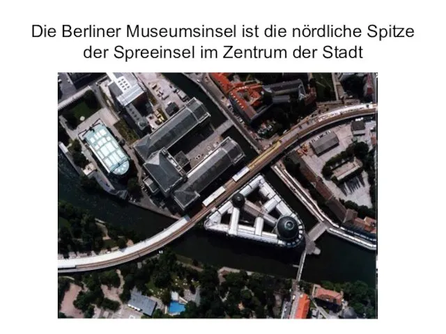 Die Berliner Museumsinsel ist die nördliche Spitze der Spreeinsel im Zentrum der Stadt