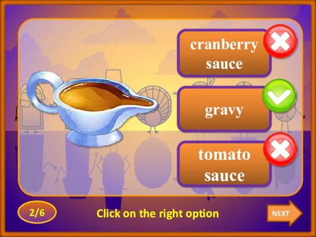 NEXT 2/6 Click on the right option tomato sauce gravy cranberry sauce