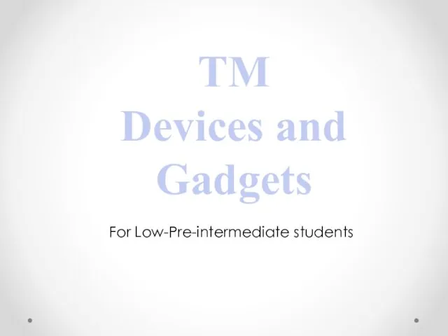 TM Devices and gadgets