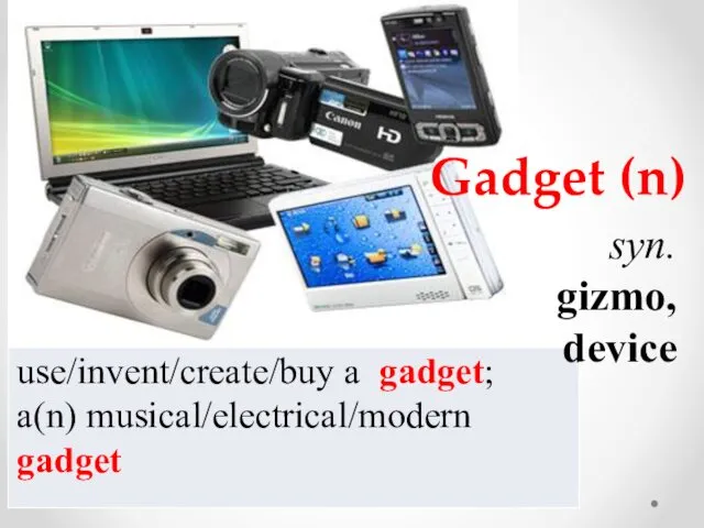 Gadget (n) syn. gizmo, device
