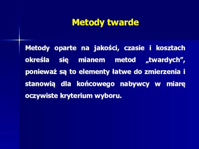 Metody twarde Metody oparte na jakości, czasie i kosztach określa