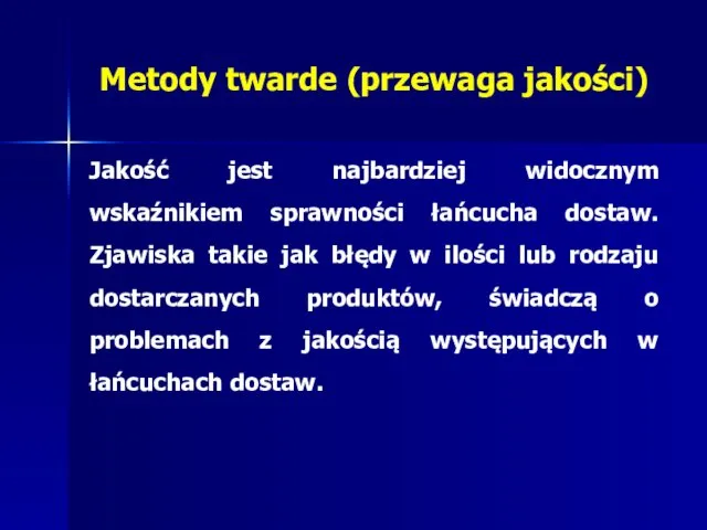 Metody twarde (przewaga jakości) Jakość jest najbardziej widocznym wskaźnikiem sprawności łańcucha dostaw. Zjawiska