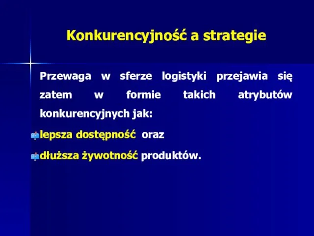 Konkurencyjność a strategie Przewaga w sferze logistyki przejawia się zatem w formie takich