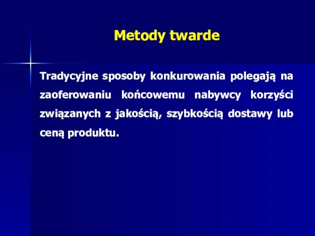 Metody twarde Tradycyjne sposoby konkurowania polegają na zaoferowaniu końcowemu nabywcy korzyści związanych z