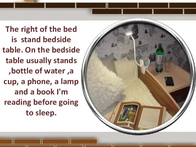 The right of the bed is stand bedside table. On