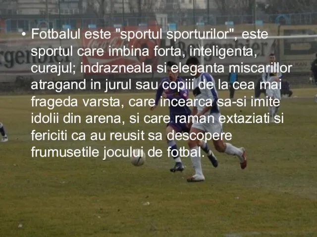 Fotbalul este "sportul sporturilor", este sportul care imbina forta, inteligenta,