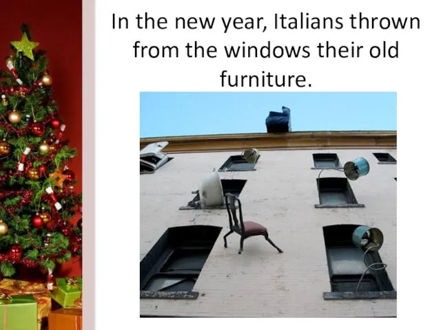 In the new year, Italians thrown from the windows their old furniture.