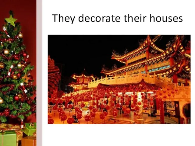 They decorate their houses