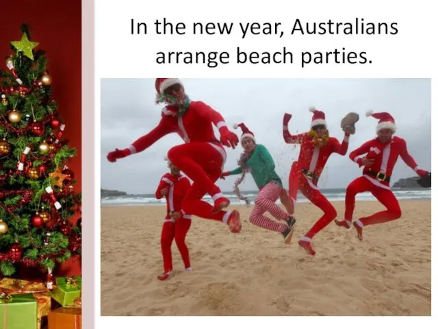 In the new year, Australians arrange beach parties.