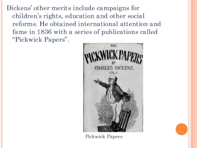 Dickens’ other merits include campaigns for children’s rights, education and other social reforms.