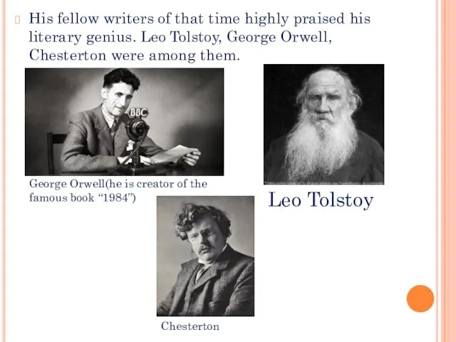 His fellow writers of that time highly praised his literary genius. Leo Tolstoy,